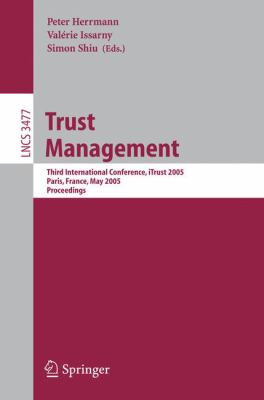 Trust Management : Third International Conference, iTrust 2005, Paris, France, May 2005, Proceedings