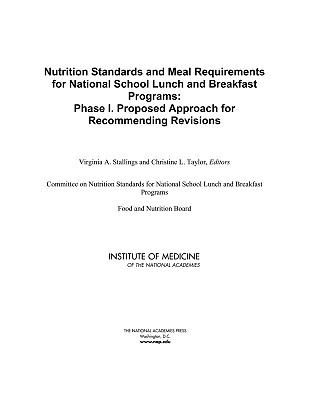 Nutrition Standards and Meal Requirements for National School Lunch and Breakfast Programs : Phase I. Proposed Approach for Recommending Revisions