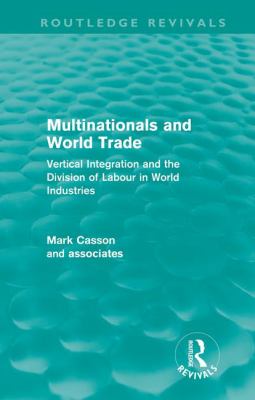 Multinationals and World Trade (Routledge Revivals) : Vertical Integration and the Division of Labour in World Industries