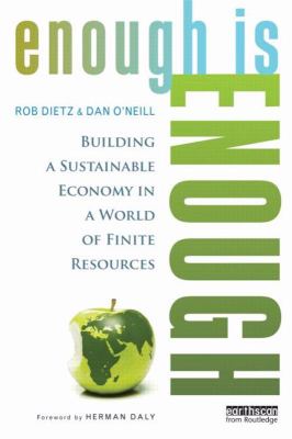 Enough Is Enough : Building a Sustainable Economy in a World of Finite Resources