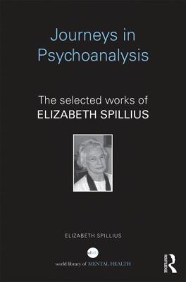 Journeys in Psychoanalysis : The Selected Works of Elizabeth Spillius