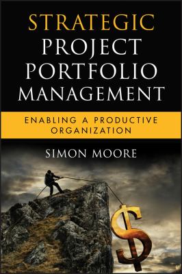 Strategic Project Portfolio Management : Enabling a Productive Organization