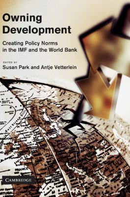 Owning Development : Creating Policy Norms in the IMF and the World Bank