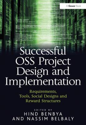 Successful OSS Project Design and Implementation : Requirements, Tools, Social Designs and Reward Structures