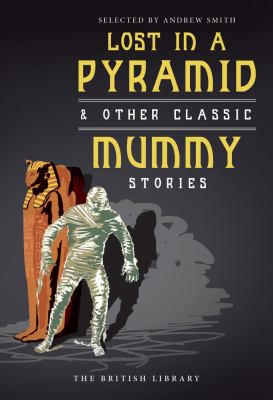 Lost in a Pyramid : And Other Classic Mummy Stories