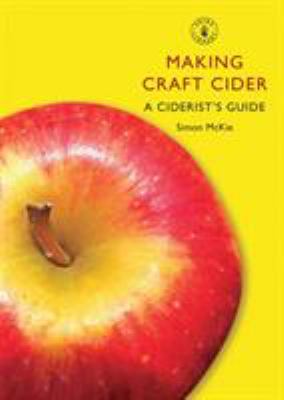 Making Craft Cider : A Ciderist's Guide