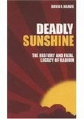 Deadly Sunshine : The History and Fatal Legacy of Radium