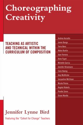 Choreographing Creativity : Teaching As Artistic and Technical Within the Curriculum of Composition