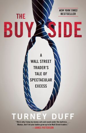 The Buy Side : A Wall Street Trader's Tale of Spectacular Excess