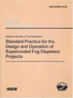 Standard Practice for the Design and Operation of Supercooled Fog Dispersal Projects : Asce/ewri 44-05