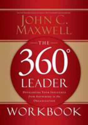 The 360 Degree Leader Workbook : Developing Your Influence from Anywhere in the Organization