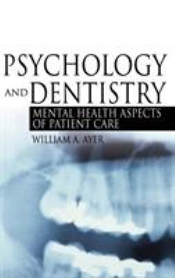 Psychology and Dentistry : Mental Health Aspects of Patient Care