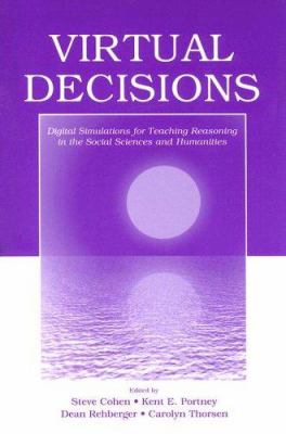 Virtual Decisions : Digital Simulations for Teaching Reasoning in the Social Sciences and Humanities