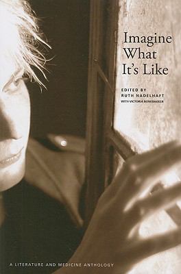 Imagine What It's Like : A Literature and Medicine Anthology