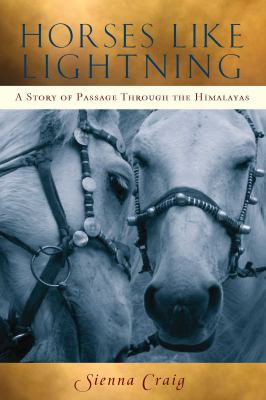 Horses Like Lightning : A Story of Passage Through the Himalayas