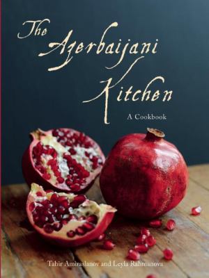 The Azerbaijani Kitchen : A Cookbook