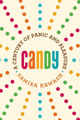 Candy : A Century of Panic and Pleasure