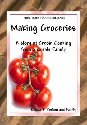 Making Groceries : A Story of Creole Cooking from a Creole Family