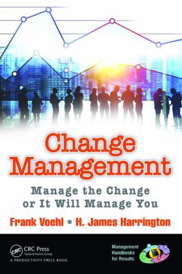 Change Management : Manage the Change or It Will Manage You