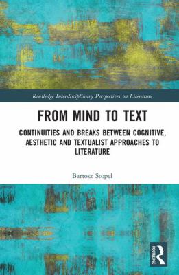 From Mind to Text : Continuities and Breaks Between Cognitive, Aesthetic and Textualist Approaches to Literature