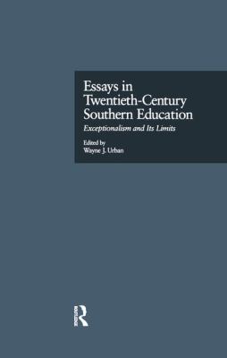 Essays in Twentieth-Century Southern Education : Exceptionalism and Its Limits