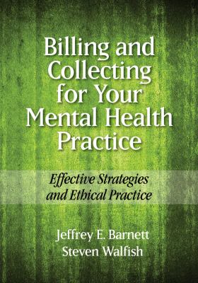 Billing and Collecting for Your Mental Health Practice : Effective Strategies and Ethical Practice