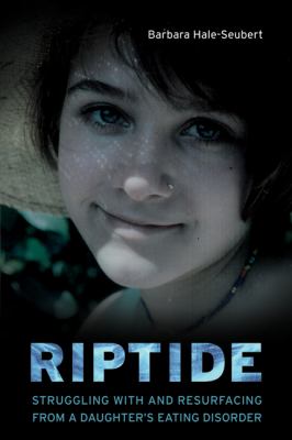 Riptide : Struggling with and Resurfacing from a Daughter's Eating Disorder