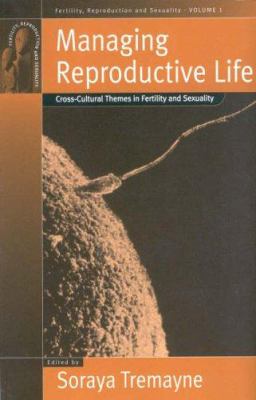 Managing Reproductive Life : Cross-Cultural Themes in Fertility and Sexuality