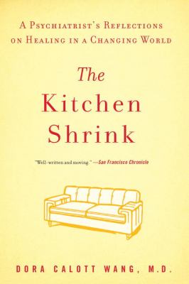 The Kitchen Shrink : A Psychiatrist's Reflections on Healing in a Changing World