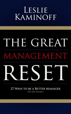 The Great Management Reset : 27 Ways to Be a Better Manager (of Anything)