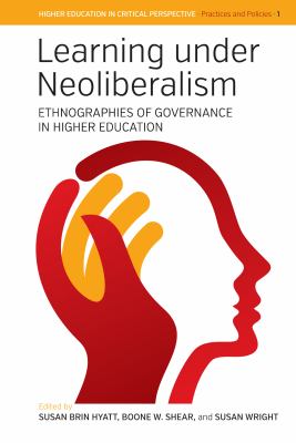 Learning under Neoliberalism : Ethnographies of Governance in Higher Education