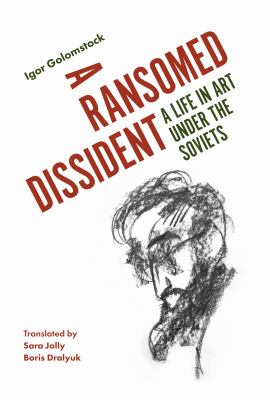 A Ransomed Dissident : A Life in Art under the Soviets