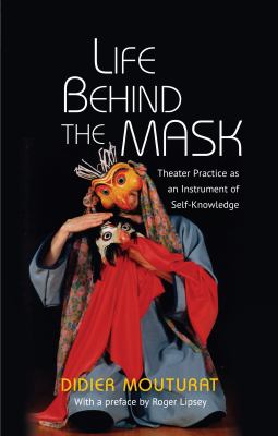 Life Behind the Mask : The Practice of Theatre As an Instrument of Self-Knowledge