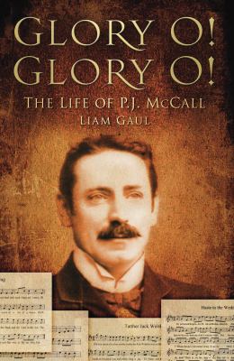 Glory O! Glory O! : The Life of P. J. Mccall