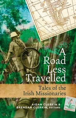 A Road Less Travelled : Tales of the Irish Missionaries