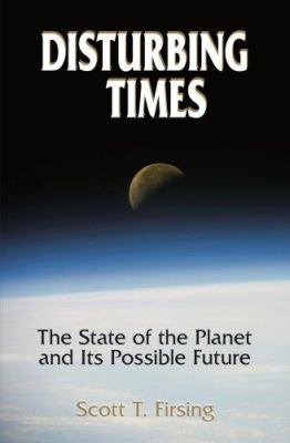 Disturbing Times : The State of the Planet and Its Possible Future