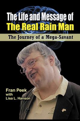 The Life and Message of the Real Rain Man : The Journey of a Mega-Savant