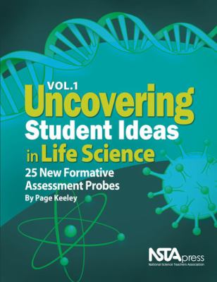 Uncovering Student Ideas in Life Science Vol. 1 : 25 New Formative Assessment Probes