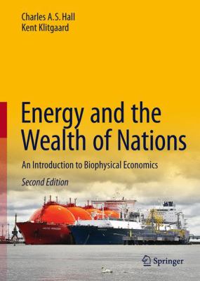 Energy and the Wealth of Nations : Understanding the Biophysical Economy