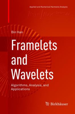 Framelets and Wavelets : Algorithms, Analysis, and Applications