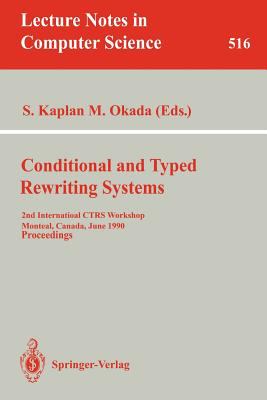 Conditional and Typed Rewriting Systems : 2nd International CTRS Workshop, Montreal, Canada, June 11-14, 1990. Proceedings