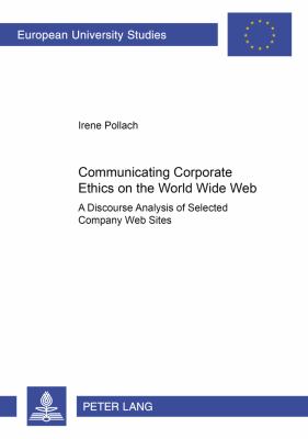Communicating Corporate Ethics on the World Wide Web : A Discourse Analysis of Selected Company Web Sites
