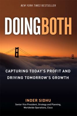 Doing Both : Capturing Today's Profit and Driving Tomorrow's Growth