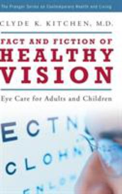 Fact and Fiction of Healthy Vision : Eye Care for Adults and Children
