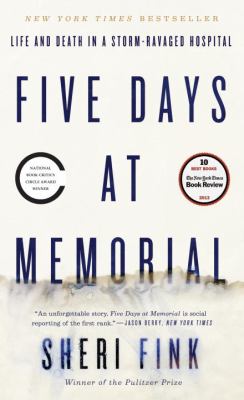 Five Days at Memorial : Life and Death in a Storm-Ravaged Hospital