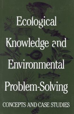 Ecological Knowledge and Environmental Problem-Solving : Concepts and Case Studies