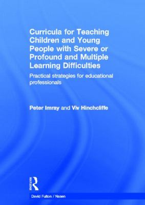 Curricula for Teaching Children and Young People with Severe or Profound and Multiple Learning Difficulties : Practical Strategies for Educational Professionals