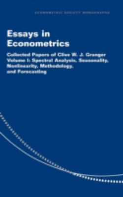 Essays in Econometrics Vol. 1 : Collected Papers of Clive W. J. Granger - Spectral Analysis, Seasonality, Nonlinearity, Methodology, and Forecasting