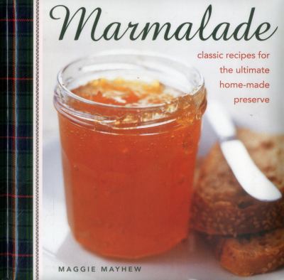 Marmalade : Classic Recipes for the Ultimate Home-Made Preserve