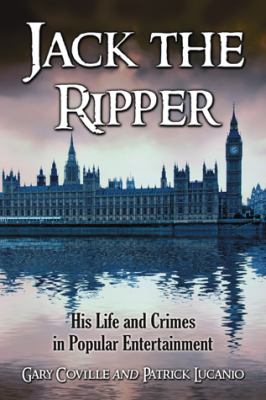Jack the Ripper : His Life and Crimes in Popular Entertainment